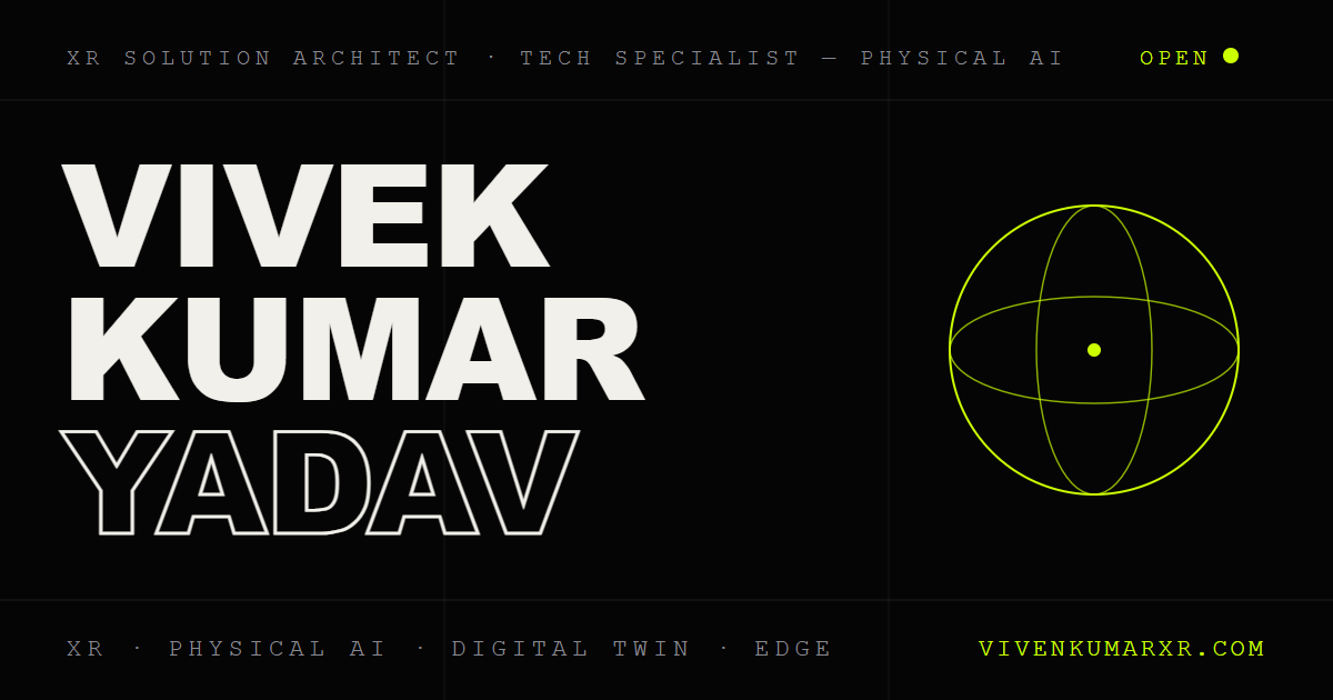 Vivek Kumar Yadav | XR Solution Architect & Physical AI Builder